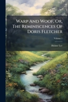 Warp and Woof; Or, The Reminiscences of Doris Fletcher; Volume I 0469265590 Book Cover