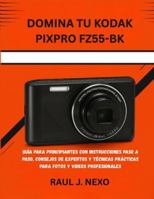DOMINA TU KODAK PIXPRO FZ55-BK: GUÍA PARA PRINCIPIANTES CON INSTRUCCIONES PASO A PASO, CONSEJOS DE EXPERTOS Y TÉCNICAS PRÁCTICAS PARA FOTOS Y VIDEOS PROFESIONALES (Dominando Tu Cámara) B0G4JZLJW8 Book Cover