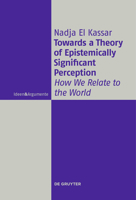 Towards a Theory of Epistemically Significant Perception: How We Relate to the World 3110445212 Book Cover