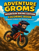 Adventure Groms: Downhill, Enduro, XC, Slalom & More Action Sports Coloring Book for Kids & All Ages B0H15G8S4F Book Cover