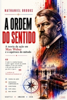 A Ordem Do Sentido: A teoria da ação em Max Weber e o equívoco do método B0H97S91XZ Book Cover