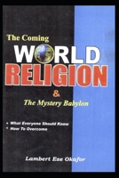 The Coming WORLD RELIGION and The MYSTERY BABYLON B08CWCGS2Q Book Cover