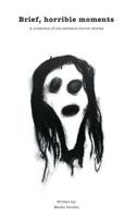Brief, Horrible Moments: A collection of one sentence horror stories 1366480503 Book Cover