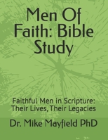 Men Of Faith: Bible Study: Faithful Men in Scripture: Their Lives, Their Legacies B0FP9HF5HJ Book Cover