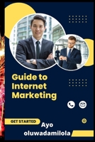 Guide to Internet Marketing B0BDVVSZTQ Book Cover
