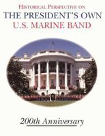 Historical Perspective and the President's Own U.S. Marine Band: 200th Anniversary 1482099853 Book Cover