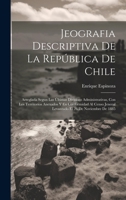 Jeografia Descriptiva De La República De Chile: Arreglada Segun Las Últimas Divisions Administrativas, Con Los Territorios Anexados Y En Conformidad ... El 26 De Noviembre De 1885 1020743646 Book Cover