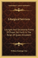 Liturgies and Occasional Forms of Prayer Set Forth in the Reign of Queen Elizabeth 1017414491 Book Cover