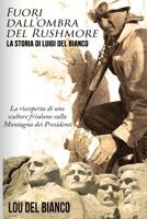 Fuori dall'ombra del Rushmore: La storia di Luigi Del Bianco - La riscoperta di uno scultore friulano sulla Montagna dei Presidenti 099899877X Book Cover