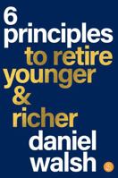 6 Principles to Retire Younger & Richer 1922611956 Book Cover