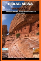 CEDAR MESA HIKING GUIDE 2026: Ancient Canyons, Hidden Ruins, and Desert Adventures in the Heart of the American Southwest (DESTINATION TRAVEL GUIDE FOR DIFFERENT COUNTRY AROUND THE GLOBAL) B0FYG9MV72 Book Cover