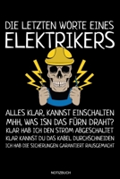 Die Letzten Worte Eines Elektrikers: Meister Elektriker Geschenk Geselle Notizbuch f�r Vater Buch Elektroniker Spr�che Ehemann Spruch Handwerker Tagebuch Vatertag G�stebuch Elektrotechniker Notizen He 169181007X Book Cover