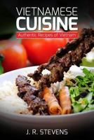 Vietnamese Cuisine: Authentic Recipes of Vietnam 1523226587 Book Cover