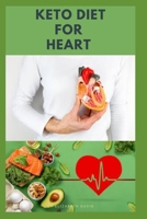 KETO DIET FOR HEART: Preventing and Managing Cardio Vascular Disease with Keto Diet : Includes Delicious Recipes and Cookbook B087RG9CYH Book Cover