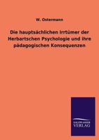Die Hauptsachlichen Irrtumer Der Herbartschen Psychologie Und Ihre Padagogischen Konsequenzen 384602211X Book Cover