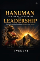 Hanuman: THE ETERNAL BLUEPRINT FOR LEADERSHIP: Twelve Principles That Turn Character into Action B0H6QD1C4K Book Cover