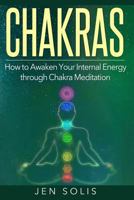 Chakras: How to Awaken Your Internal Energy through Chakra Meditation 1532731523 Book Cover