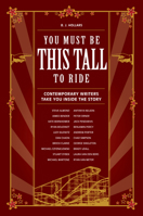 You Must Be This Tall to Ride: Contemporary Writers Take You Inside the Story 1582975744 Book Cover