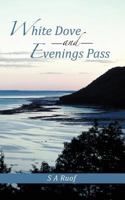 White Dove and Evenings Pass 147725692X Book Cover