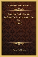 Bouclier De La Foi Ou Defense De La Confession De Foi (1846) 1248244524 Book Cover
