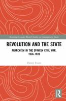 Revolution and the State: Anarchism in the Spanish Civil War, 1936-1939 0367591138 Book Cover