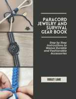 Paracord Jewelry and Survival Gear Book: Step by Step Instructions to Weave Durable and Fashionable Accessories B0DYJC7379 Book Cover