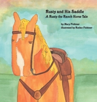Rusty and His Saddle: A Rusty the Ranch Horse Tale 0998597112 Book Cover