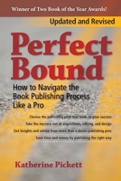 Perfect Bound: How to Navigate the Book Publishing Process Like a Pro 099149914X Book Cover