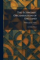 The Economic Organisation of England: An Outline History 102561903X Book Cover