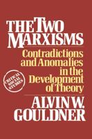 The Two Marxisms: Contradictions and Anomalies in the Development of Theory 0195030664 Book Cover