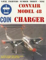 Naval Fighters Number Thirty-Nine: Convair Model 48 Charger Coin Aircraft 0942612396 Book Cover