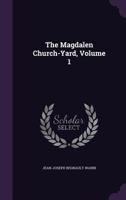 The Magdalen Church-Yard, Volume 1 1358659389 Book Cover