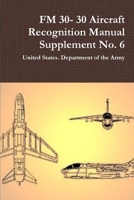 FM 30- 30 Aircraft Recognition Manual Supplement No. 6 035912383X Book Cover
