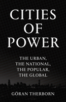 Cities of Power: The Urban, The National, The Popular, The Global 178478544X Book Cover