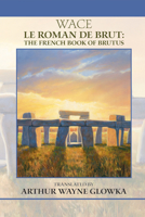 Le Roman de Brut: The French Book of Brutus 0866983228 Book Cover