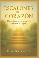 Escalones del Corazón: El arte de construir relaciones sin saltarse etapas (Spanish Edition) B0FQ99XZ7K Book Cover