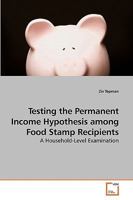 Testing the Permanent Income Hypothesis among Food Stamp Recipients: A Household-Level Examination 3639203089 Book Cover