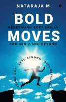 Bold Moves: Redefining Soft Skills for Gen Z and Beyond B0FB8Y6MLJ Book Cover