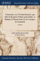 Clementine: Ou, L'Evelina Francaise: Par Mde de Beaufort D'Haut-Poul; Dediee; A Madame D'Haout-Poul; Nee de Varegues de Gandouch; Tome II 137513468X Book Cover
