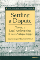 Settling a Dispute: Toward a Legal Anthropology of Late Antique Egypt (New Texts from Ancient Cultures) 0472065904 Book Cover