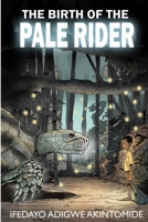 The Birth of the Pale Rider 1300652349 Book Cover