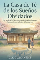 La Casa de Té de los Sueños Olvidados: Una historia de sanación, amor slow-burn y el arte de reparar el alma. (Colección Neuroficción) (Spanish Edition) B0GLZC16D6 Book Cover