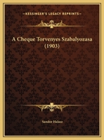 A Cheque Torvenyes Szabalyozasa (1903) 1169616593 Book Cover