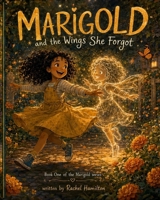 Marigold and the Wings She Forgot: Book One of the Marigold series B0HJH58RTN Book Cover