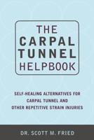 The Carpal Tunnel Helpbook: Self-Healing Alternatives for Carpal Tunnel and Other Repetitive Strain Injuries 0738204552 Book Cover
