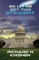 So, Let Me Get This Straight B0BZFNYYS1 Book Cover