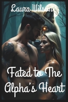 Fated to the Alpha's Heart: An Enemies to Lovers Shifter Romance of Redemption, Protection, and Second Chances B0F3JQ1N6P Book Cover