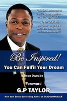 Be Inspired: You Can Fulfil Your Dream 1449066461 Book Cover