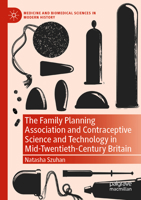 The Family Planning Association and Contraceptive Science and Technology in Mid-Twentieth-Century Britain 3030813029 Book Cover