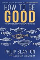 How to Be Good: The Struggle Between Law & Ethics 099363897X Book Cover